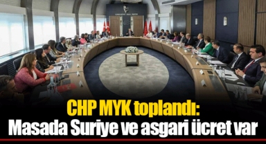 CHP MYK toplandı: Masada Suriye ve asgari ücret var