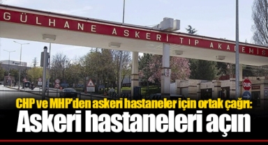 CHP ve MHP'den askeri hastaneler için ortak çağrı: Askeri hastaneleri açın