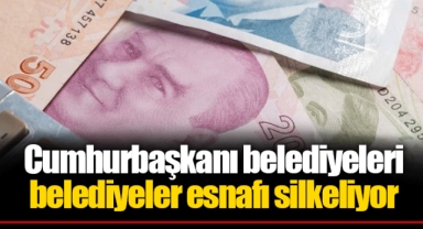 Cumhurbaşkanı belediyeleri belediyeler esnafı silkeliyor