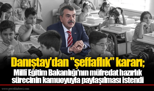 Danıştay'dan "şeffaflık" kararı; Millî Eğitim Bakanlığı'nın müfredat hazırlık sürecinin kamuoyuyla paylaşılması istendi