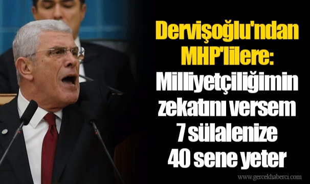 Dervişoğlu'ndan MHP'lilere: Milliyetçiliğimin zekatını versem 7 sülalenize 40 sene yeter