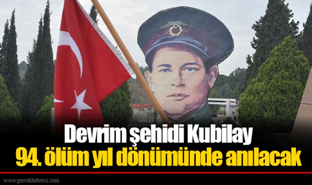 Devrim şehidi Kubilay 94. ölüm yıl dönümünde anılacak