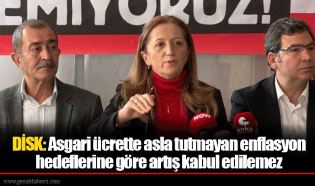 DİSK: Asgari ücrette asla tutmayan enflasyon hedeflerine göre artış kabul edilemez