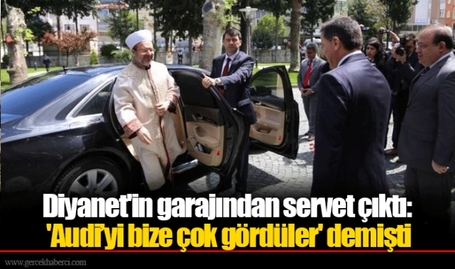 Diyanet'in garajından servet çıktı: 'Audi’yi bize çok gördüler' demişti
