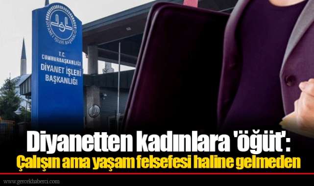 Diyanetten kadınlara 'öğüt': Çalışın ama yaşam felsefesi haline gelmeden