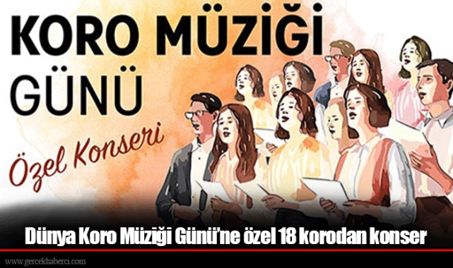 Dünya Koro Müziği Günü’ne özel 18 korodan konser