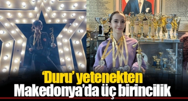 ‘Duru’ yetenekten Makedonya’da üç birincilik