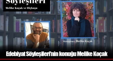 Edebiyat Söyleşileri’nin konuğu Melike Koçak
