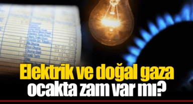 Elektrik ve doğal gaza ocakta zam var mı?