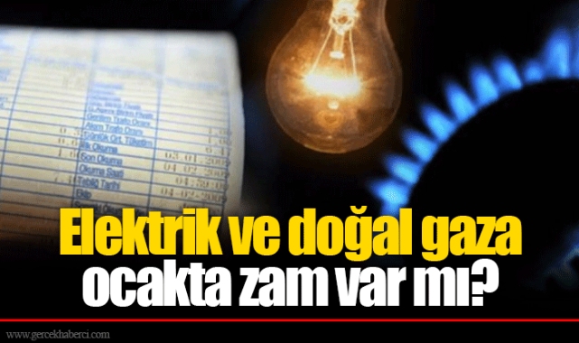 Elektrik ve doğal gaza ocakta zam var mı?