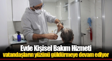 Evde Kişisel Bakım Hizmeti vatandaşların yüzünü güldürmeye devam ediyor