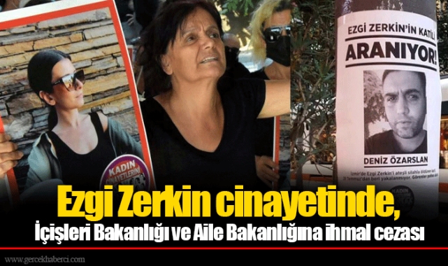 Ezgi Zerkin cinayetinde, İçişleri Bakanlığı ve Aile Bakanlığına ihmal cezası