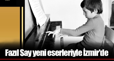 Fazıl Say yeni eserleriyle İzmir'de