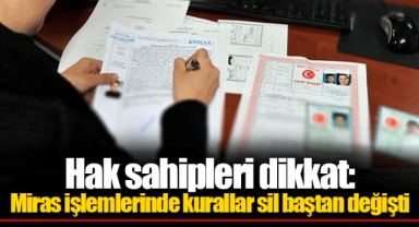 Hak sahipleri dikkat: Miras işlemlerinde kurallar sil baştan değişti