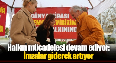 Halkın mücadelesi devam ediyor: İmzalar giderek artıyor