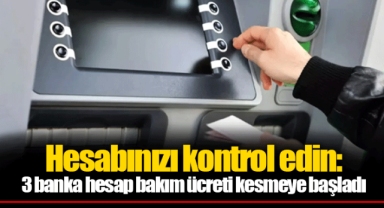 Hesabınızı kontrol edin: 3 banka hesap bakım ücreti kesmeye başladı