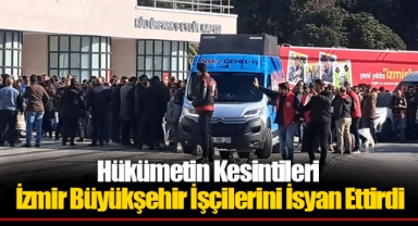 Hükümetin Kesintileri İzmir Büyükşehir İşçilerini İsyan Ettirdi