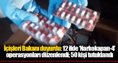 İçişleri Bakanı duyurdu: 12 ilde ‘Narkokapan-4’ operasyonları düzenlendi; 50 kişi tutuklandı