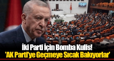İki Parti İçin Bomba Kulis! 'AK Parti'ye Geçmeye Sıcak Bakıyorlar'