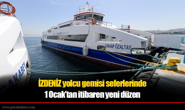 İZDENİZ yolcu gemisi seferlerinde 1 Ocak’tan itibaren yeni düzen