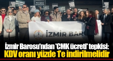 İzmir Barosu’ndan 'CMK ücreti' tepkisi: KDV oranı yüzde 1'e indirilmelidir
