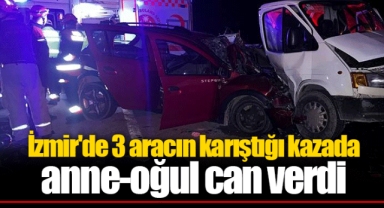 İzmir'de 3 aracın karıştığı kazada anne-oğul can verdi