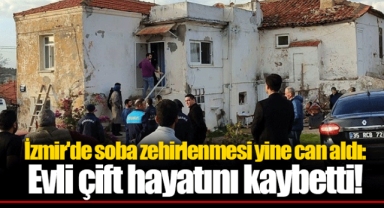 İzmir'de soba zehirlenmesi yine can aldı: Evli çift hayatını kaybetti!