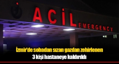 İzmir'de sobadan sızan gazdan zehirlenen 3 kişi hastaneye kaldırıldı