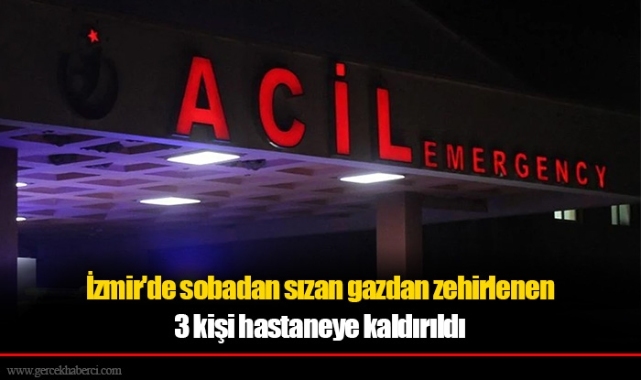 İzmir'de sobadan sızan gazdan zehirlenen 3 kişi hastaneye kaldırıldı
