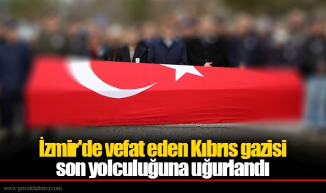 İzmir'de vefat eden Kıbrıs gazisi son yolculuğuna uğurlandı