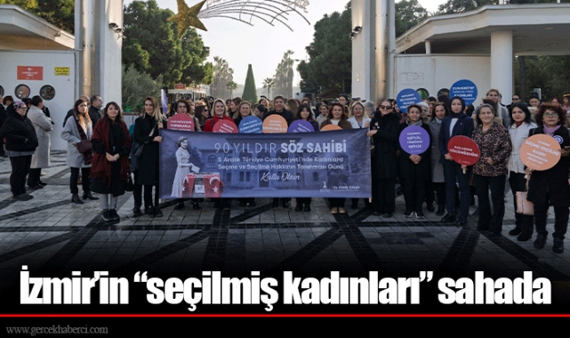 İzmir’in “seçilmiş kadınları” sahada
