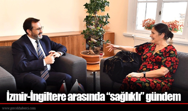 İzmir-İngiltere arasında “sağlıklı” gündem