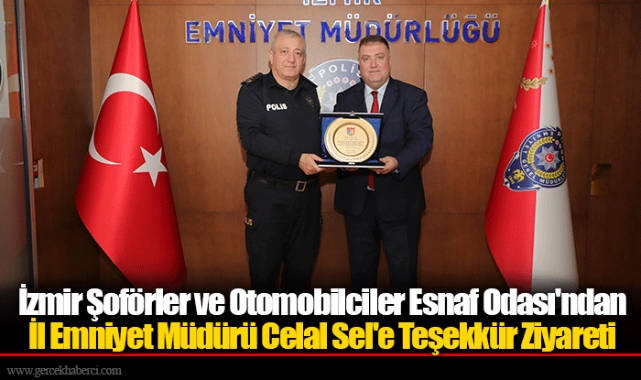 İzmir Şoförler ve Otomobilciler Esnaf Odası'ndan İl Emniyet Müdürü Celal Sel'e Teşekkür Ziyareti