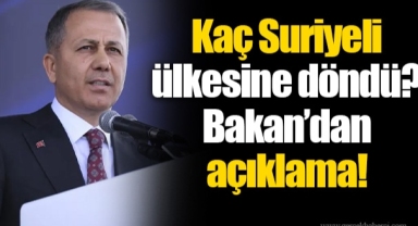 Kaç Suriyeli ülkesine döndü? Bakan’dan açıklama!