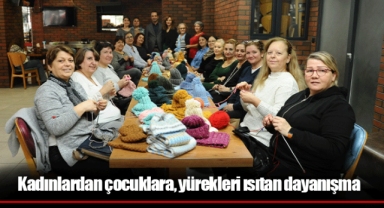 Kadınlardan çocuklara, yürekleri ısıtan dayanışma