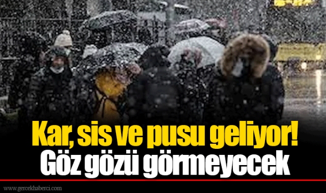Kar, sis ve pusu geliyor! Göz gözü görmeyecek