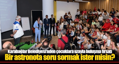 Karabağlar Belediyesi’nden çocuklara uzayla buluşma fırsatı