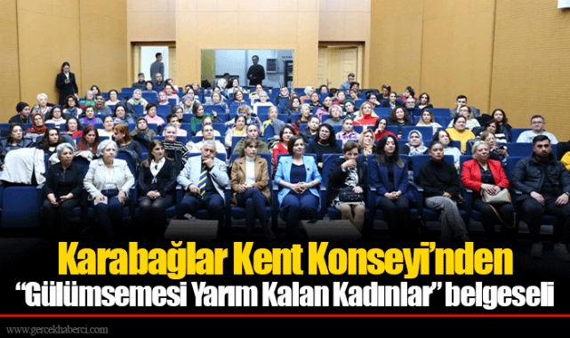 Karabağlar Kent Konseyi’nden “Gülümsemesi Yarım Kalan Kadınlar” belgeseli