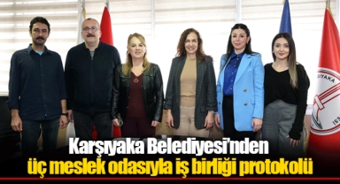 Karşıyaka Belediyesi’nden üç meslek odasıyla iş birliği protokolü