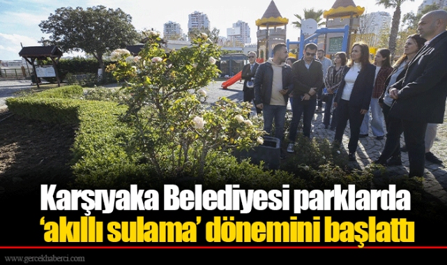 Karşıyaka Belediyesi parklarda ‘akıllı sulama’ dönemini başlattı