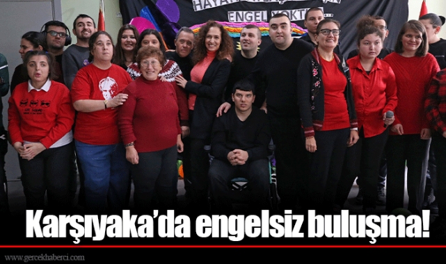 Karşıyaka’da engelsiz buluşma!