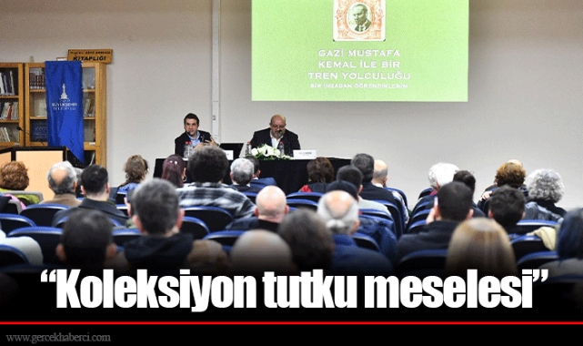 “Koleksiyon tutku meselesi”