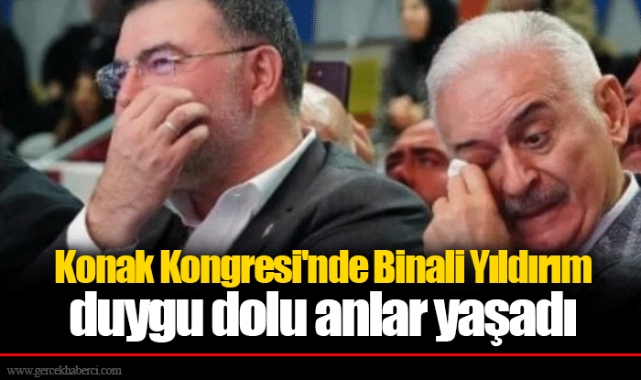 Konak Kongresi'nde Binali Yıldırım duygu dolu anlar yaşadı
