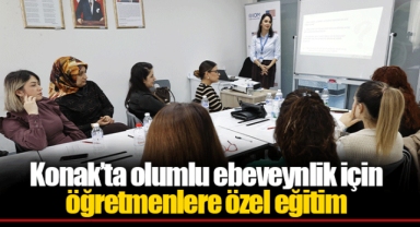 Konak’ta olumlu ebeveynlik için öğretmenlere özel eğitim