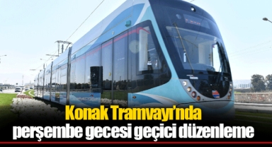 Konak Tramvayı’nda perşembe gecesi geçici düzenleme