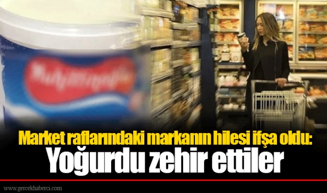 Market raflarındaki markanın hilesi ifşa oldu: Yoğurdu zehir ettiler