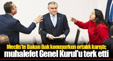 Meclis'te Bakan Bak konuşurken ortalık karıştı; muhalefet Genel Kurul'u terk etti