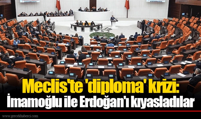 Meclis'te 'diploma' krizi: İmamoğlu ile Erdoğan'ı kıyasladılar