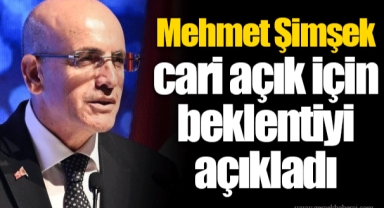 Mehmet Şimşek cari açık için beklentiyi açıkladı