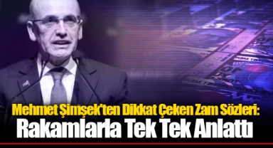 Mehmet Şimşek'ten Dikkat Çeken Zam Sözleri: Rakamlarla Tek Tek Anlattı